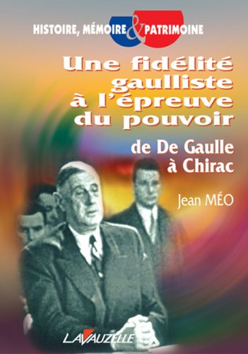 Une fidélité gaulliste à l'épreuve du pouvoir - de De Gaulle à Chirac Politics & History