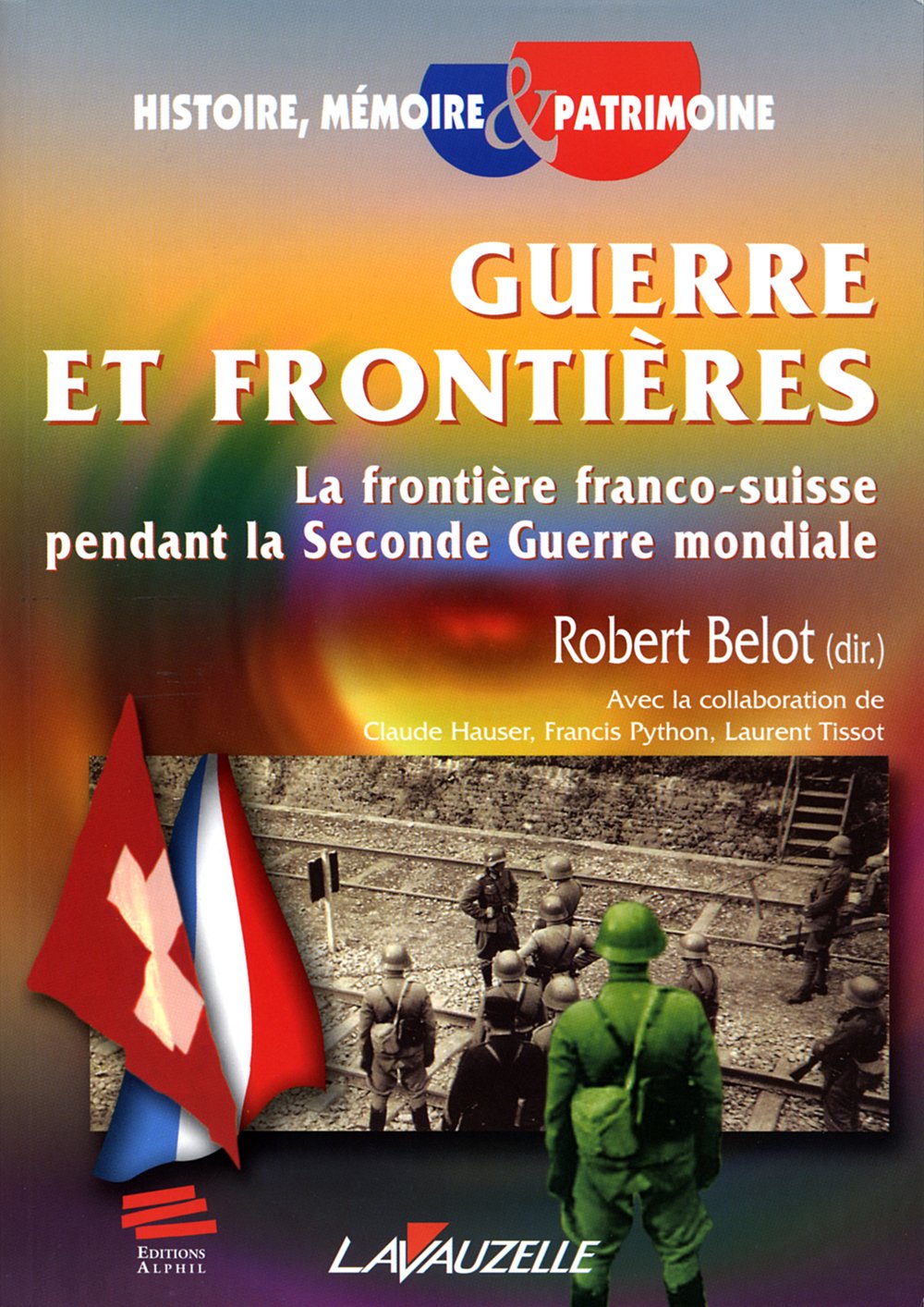 Guerre et frontières : la frontière franco-suisse pendant la Seconde guerre mondiale book