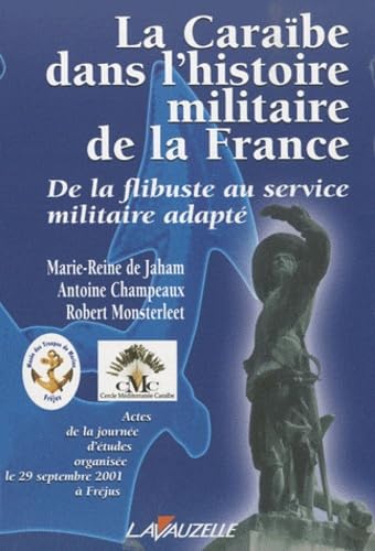 La Caraïbe dans l'histoire militaire de la France: De la flibuste au service militaire adapté Politics & History