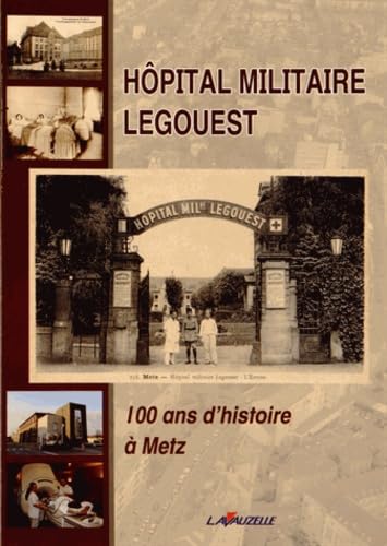 Hôpital militaire Legouest: 100 ans d'histoire à Metz book