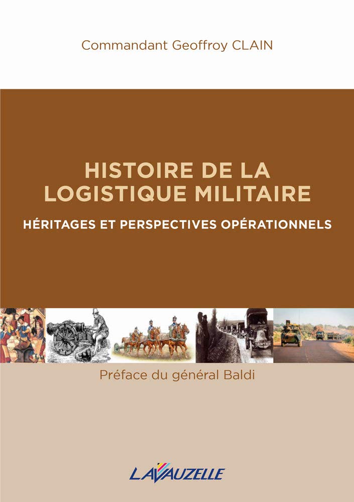 Histoire de la Logistique Militaire: Héritages et perspectives ppérationnels Politics & History