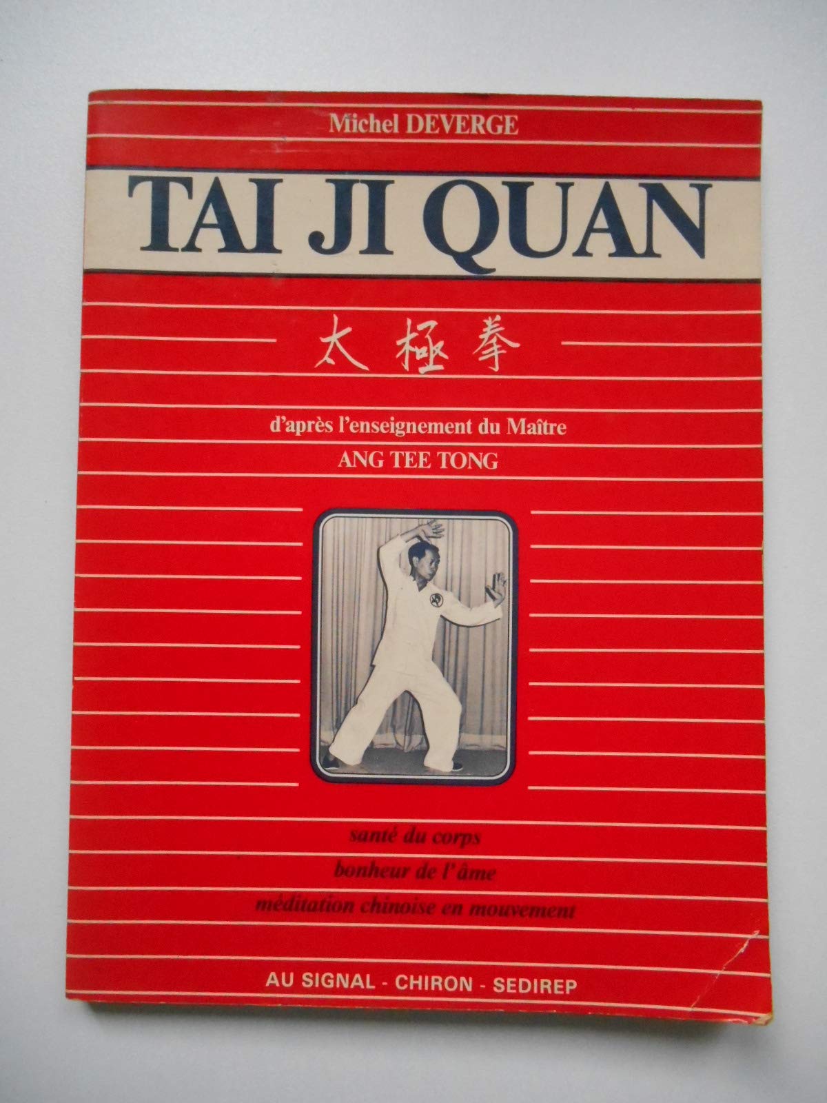 Tai Ji Quan, d'après l'enseignement du Maitre Ang Tee Tong : santé du corps, bonheur de l'âme, méditation chinoise en mouvement book