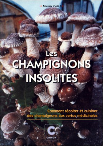 Les champignons insolites - comment récolter et cuisiner des champignons aux vertus médicinales book