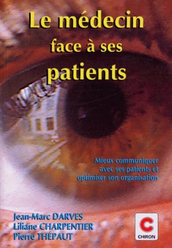 Le médecin face à ses patients : mieux communiquer avec ses patients et optimiser son organisation Medicine