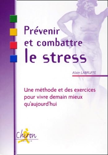 Prévenir et combattre le stress - une méthode et des exercices pour vivre demain mieux qu'aujourd'hui Books