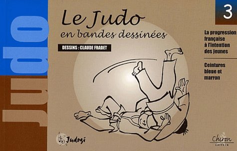 Le Judo En Bandes Dessinees. Tome 3, La Progression Francaise A L'Intention Des Jeunes : Ceintures Bleue Et Marron book