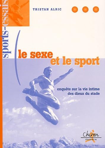 Le Sexe Et Le Sport. Enquete Sur La Vie Intime Des Dieux Du Stade book