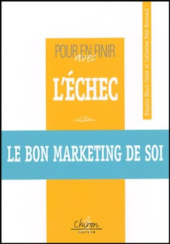 Pour en finir avec l'échec: Le bon marketing de soi book