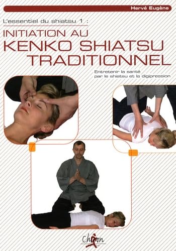 L'essentiel du shiatsu: Tome 1, Initiation au Kenko shiatsu traditionnel Books