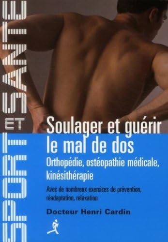 Soulager et guérir le mal de dos: Orthopédie, ostéopathie médicale, kinésithérapie Books