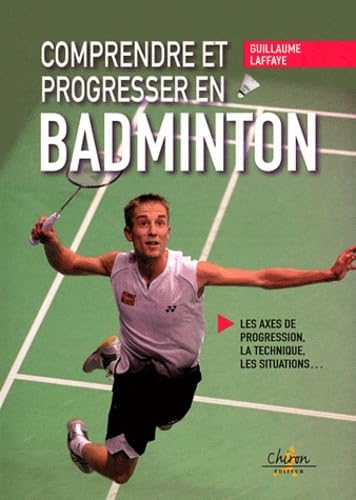 Comprendre et progresser en badminton - les axes de progression, la technique, les situations Leisure & Fun