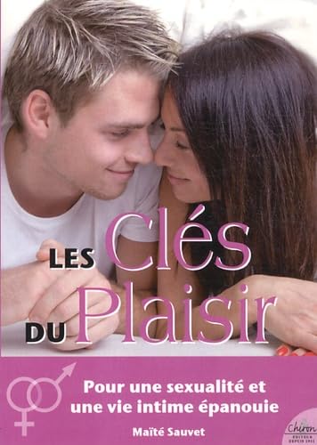 Les clés du plaisir: La satisfaction : au plus haut point du plaisir et de l'émotion Books