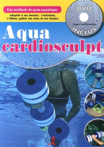 Aquacardiosculpt : une méthode de gym aquatique adaptée à vos besoins : s'entraîner, s'affiner, galber vos seins et vos fessiers Leisure & Fun