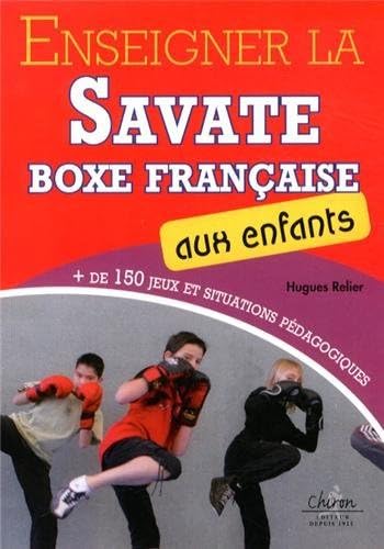 Enseigner la savate boxe française aux enfants: Plus de 150 jeux et situations pédagogiques Leisure, Home & Garden