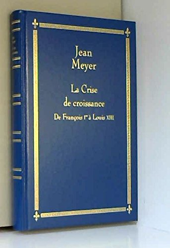 La crise de croissance de francois 1er a louis XIII book