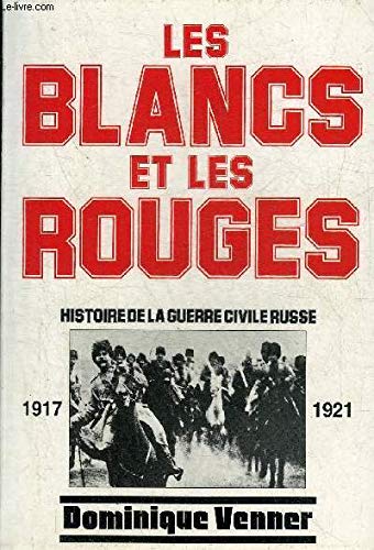 LES BLANCS ET LES ROUGES - HISTOIRE DE LA GUERRE CIVILE RUSSE 1917-1921. book