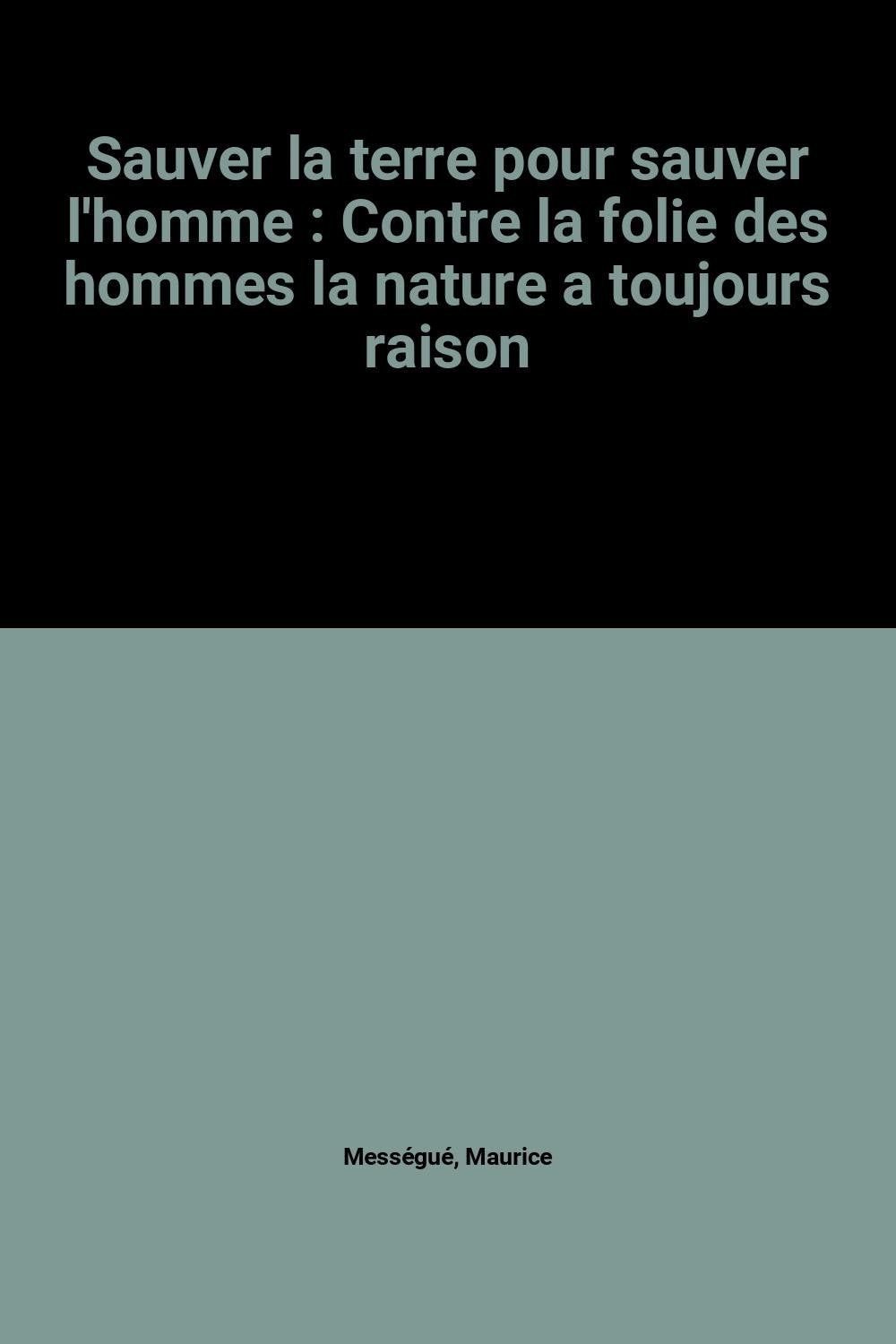 Sauver la terre pour sauver l'homme : Contre la folie des hommes la nature a toujours raison book