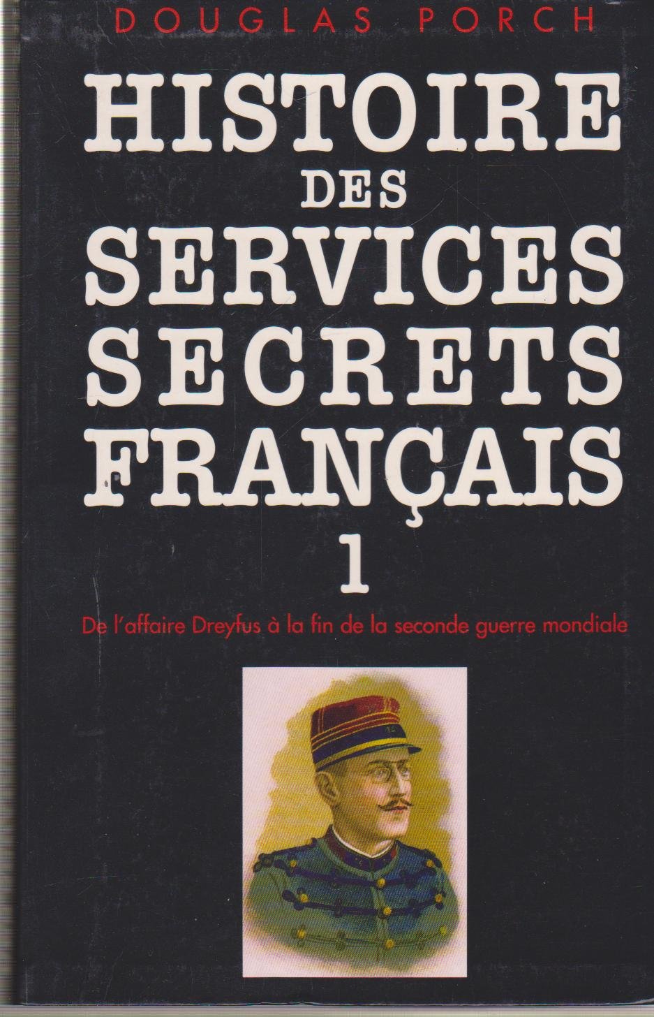 HISTOIRE DES SERVICES SECRETS FRANCAIS.1.DE L'AFFAIRE DREYFUS A LA FIN DE LA SECONDE GUERRE MONDIALE. Books