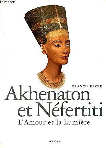 Akhénaton et Néfertiti : L'amour et la lumière Books