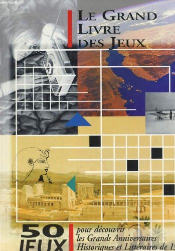 Le grand livre des jeux. 50 jeux pour decouvrir les grands anniversaires historiques et litteraires de 1998 book