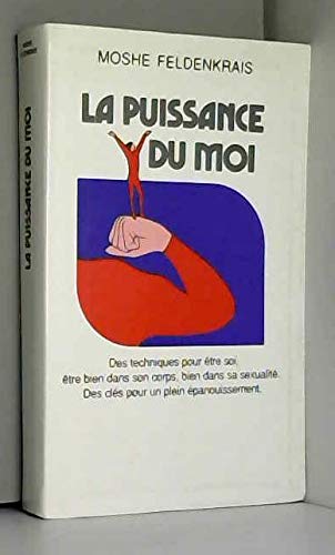 LA PUISSANCE DU MOI.DES TECHNIQUES POUR ETRE SOI,ETRE BIEN DANS SON CORPS,BIEN DANS SA SEXUALITE.DES CLES POUR UN PLEIN EPANOUISSEMENT Books