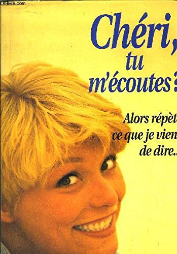 Chéri, Tu m' Écoutes ? ... Alors Répète Ce Que Je Viens De Dire ... Books