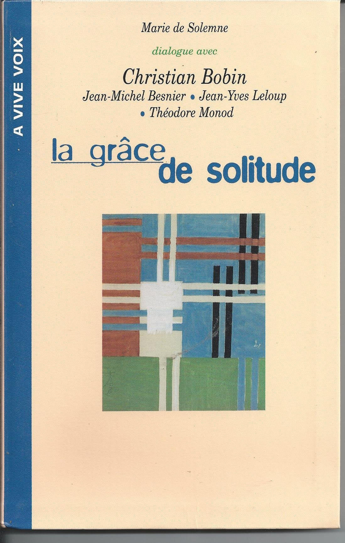 La grace de solitude: dialogues avec christian bobin, théodore monod, jean-michel besnier, jean-yve book