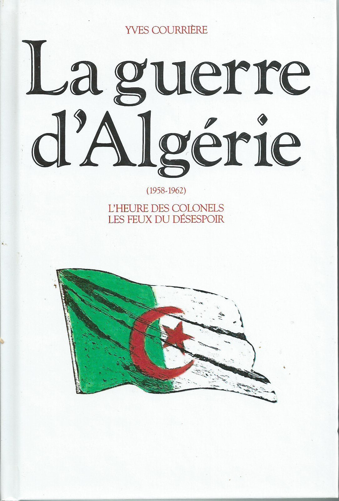 La guerre d'Algérie, Tome 2 (1958-1962) L'heure des colonels, les feux du désespoir Books