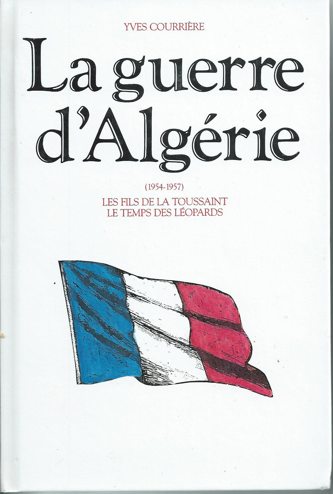 La guerre d'Algérie, Tome 1 (1954-1957) Les fils de la Toussaint, le temps des léopards Books