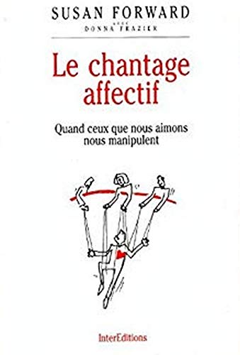 Le chantage affectif : Quand ceux que nous aimons nous manipulent book