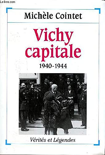 Vichy capitale : 1940-1944 (Collection : "Vérités et Légendes") Books