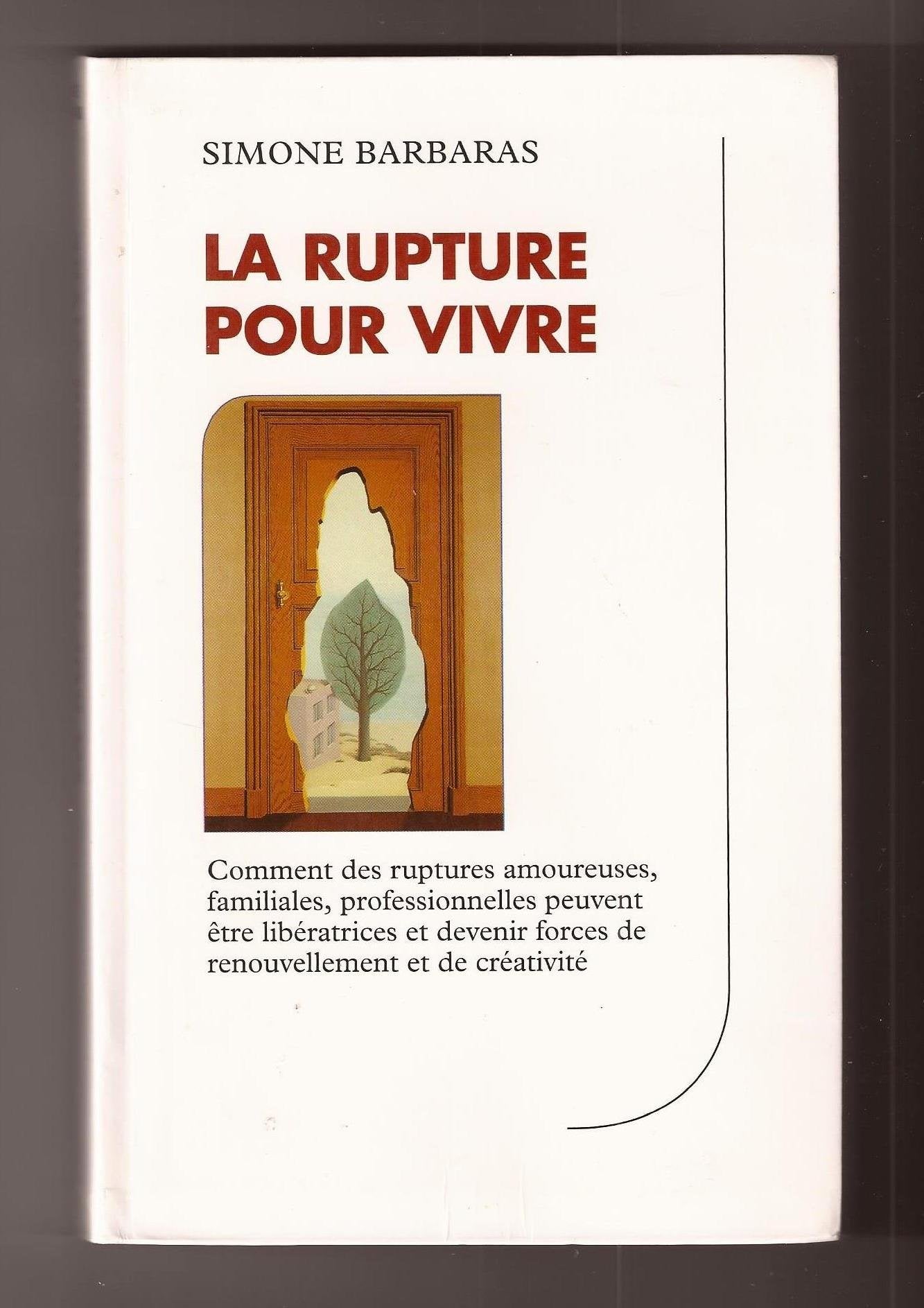 La rupture pour vivre : Comment des ruptures amoureuses, familiales, professionnelles peuvent être libératrices et devenir forces de renouvellement et de créativité Books