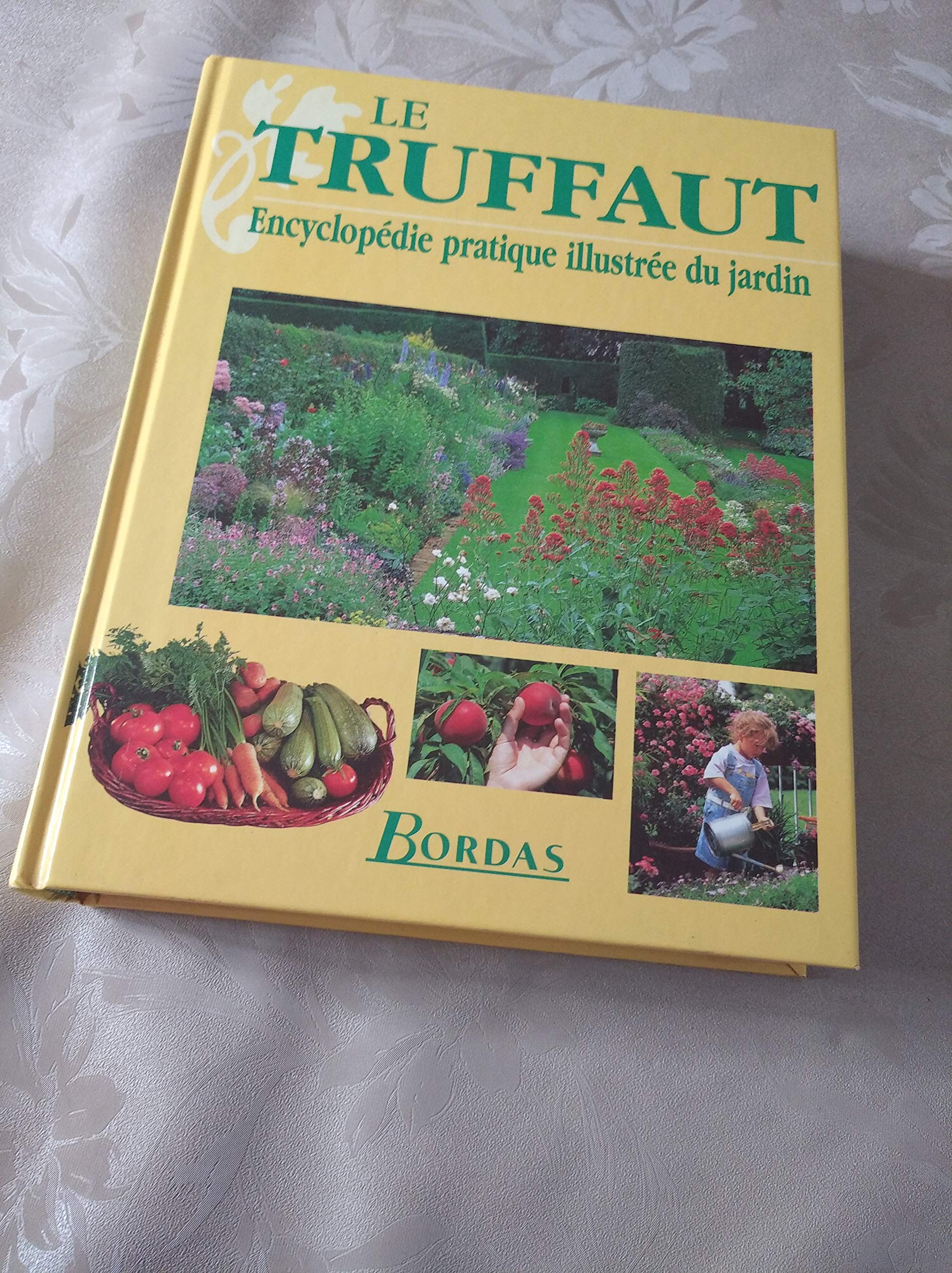 Le Truffaut : Encyclopédie pratique illustrée du jardin book