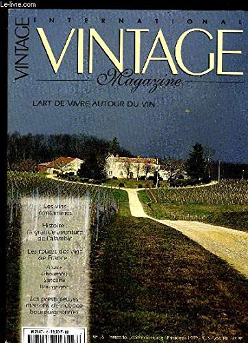 INTERNATIONAL VINTAGE MAGAZINE N° 16 - L'ART DE VIVRE AUTOUR DU VIN. LES VINS CONTAMINES. HISTOIRE : LA GRANDE AVANTURE DE L'ALAMBIC; LES ROUTES DES VINS DE FRANCE : ALSACE LIBOURNAIS SANCERRE BOURGOGNE. LES PRESTIGIEUSE MAISONS DE NEGOCE BOURGUIGNONNES Books