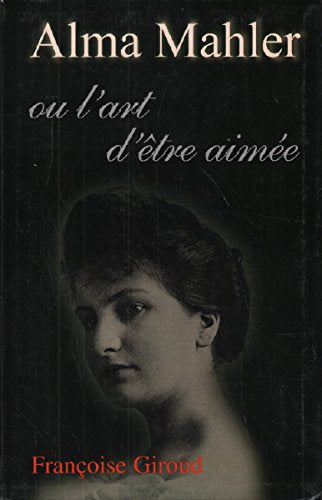 Alma Mahler ou L'art d'être aimée book