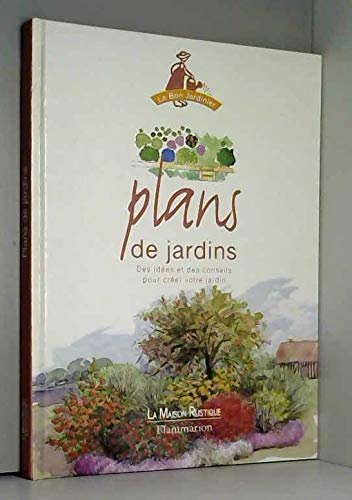 Plans de jardins : Des idées et des conseils pour créer votre jardin (La bon jardinier) Books