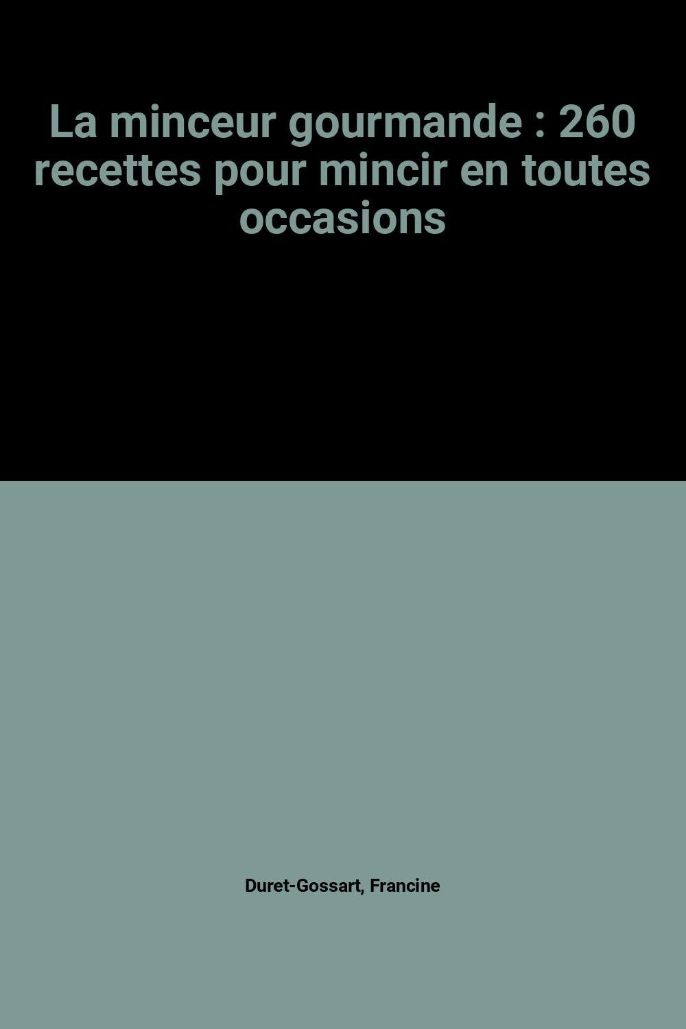 La minceur gourmande : 260 recettes pour mincir en toutes occasions book