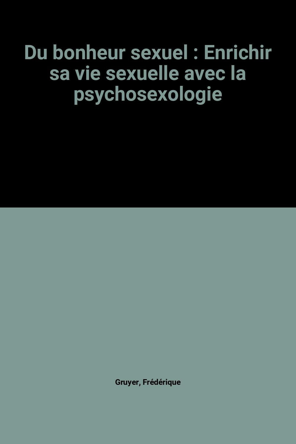 Du bonheur sexuel : Enrichir sa vie sexuelle avec la psychosexologie Books