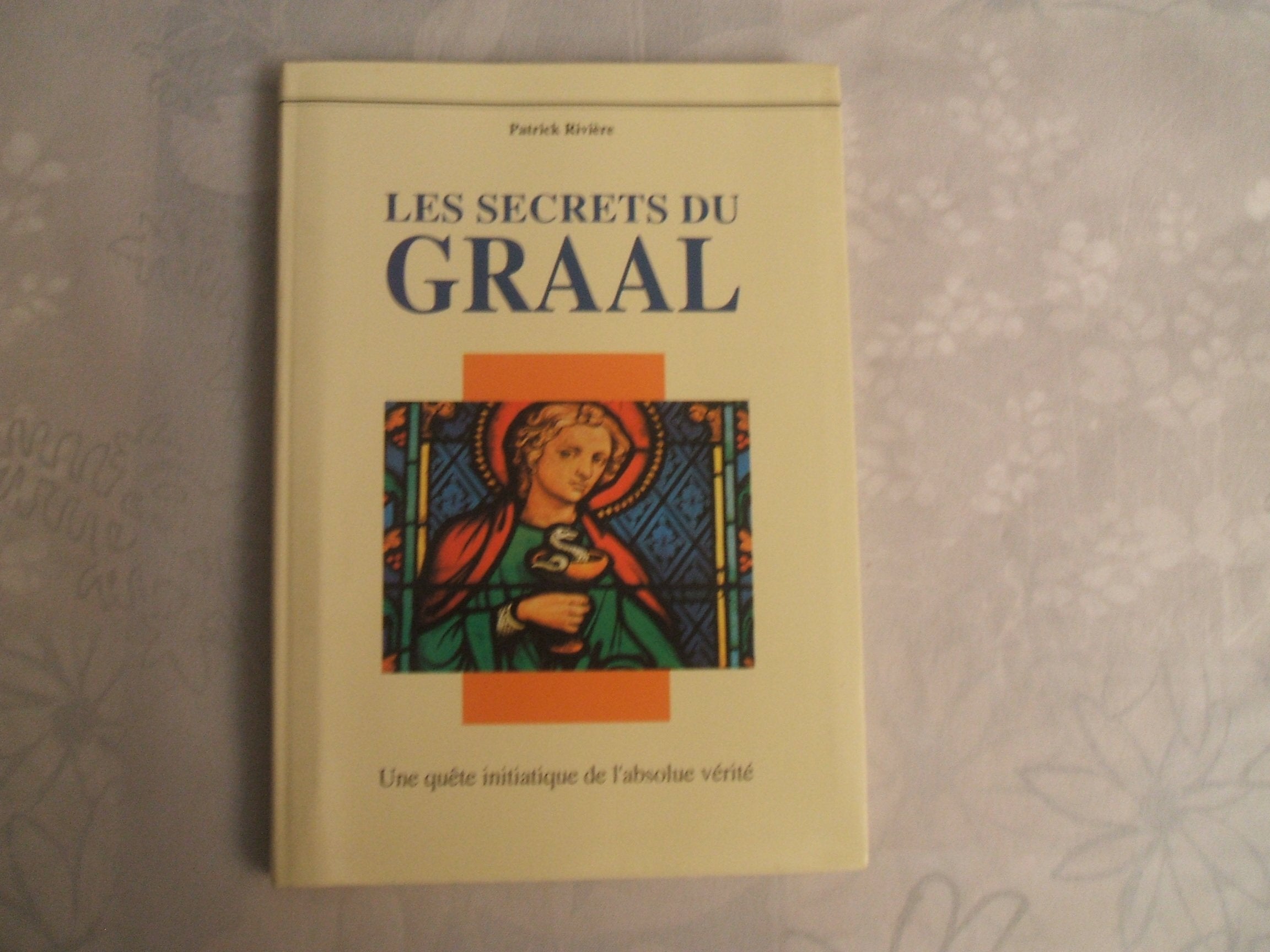LES SECRETS DU GRAAL :UNE QUETE INITIATIQUE DE L'ABSOLUE VERITE Books
