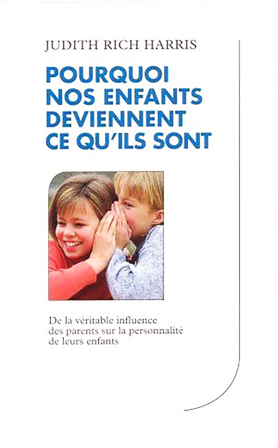 Pourquoi nos enfants deviennent ce qu'ils sont : De la véritable influence des parents sur la personnalité de leurs enfants book