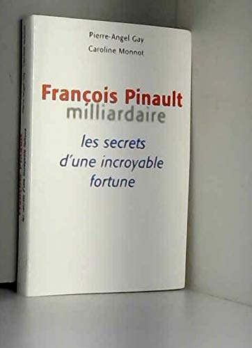 François Pinault milliardaire ou Les secrets d'une incroyable fortune book