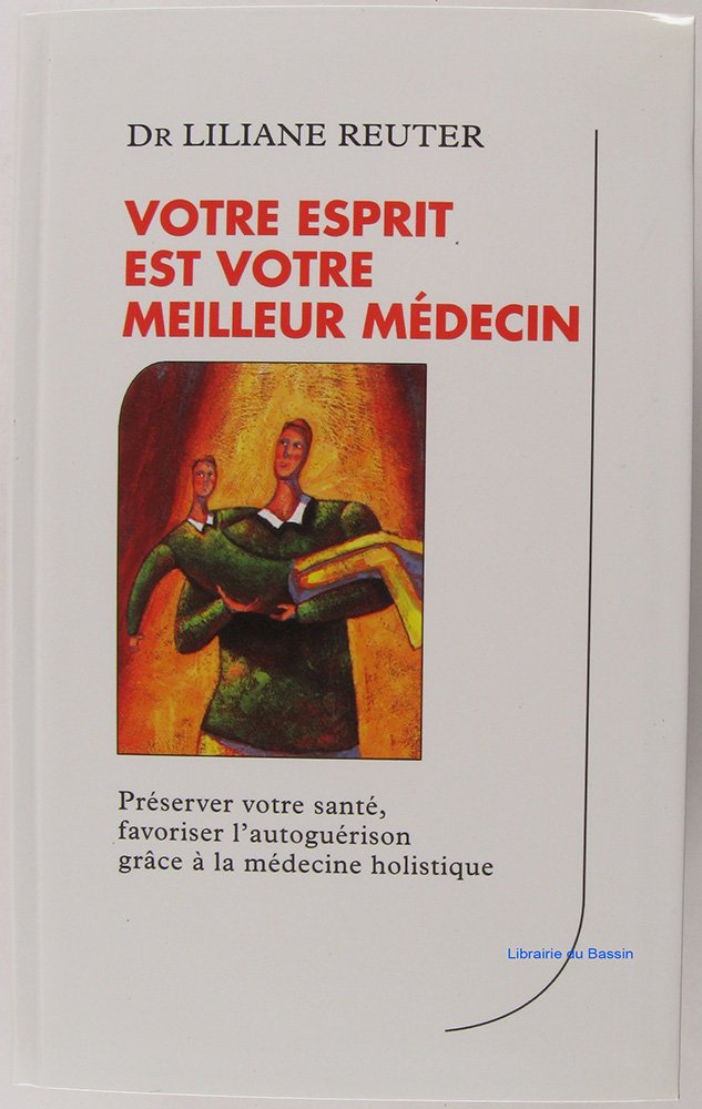 Votre esprit est votre meilleur médecin préserver votre santé, favoriser l'autosuggestion grâce à la médecine holistique Books