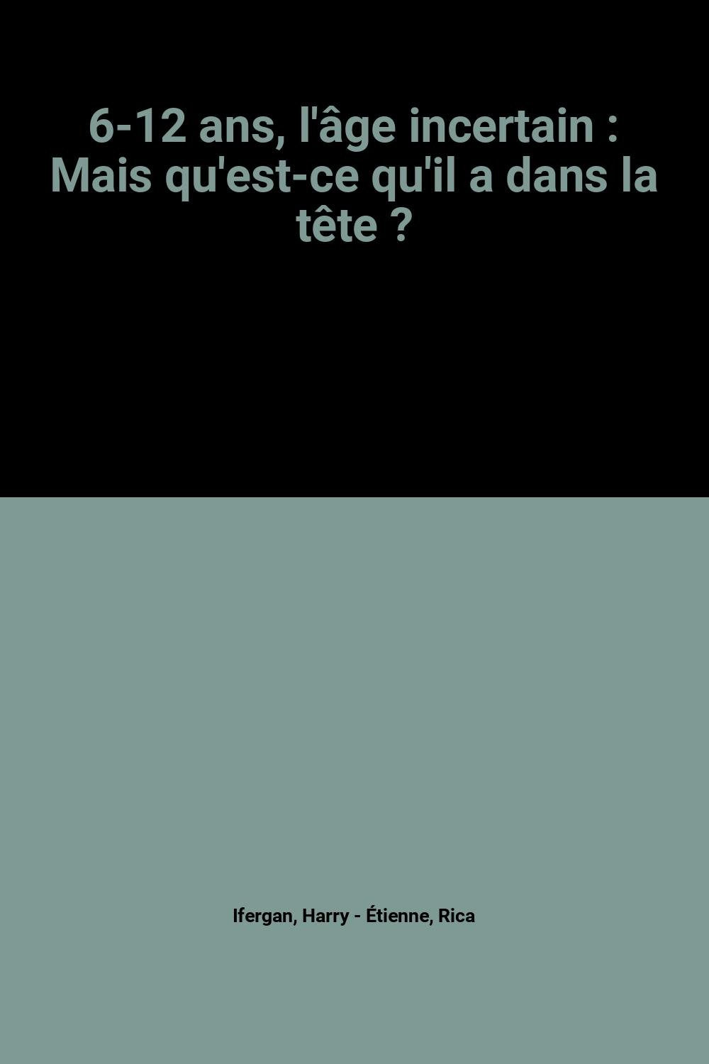 6-12 ans, l'âge incertain : Mais qu'est-ce qu'il a dans la tête ? book