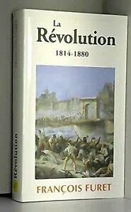 La Révolution française, Vol. 2: Terminer la Révolution, de Louis XVIII à Jules Ferry (1814-1880) Books