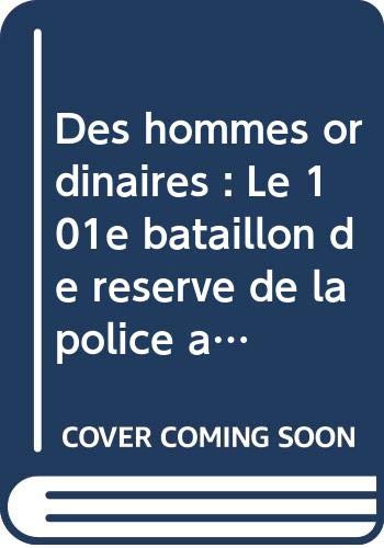 Des hommes ordinaires : Le 101e bataillon de réserve de la police allemande et la solution finale en Pologne book