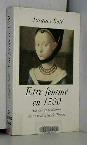ETRE FEMME EN 1500.LA VIE QUOTIDIENNE DANS LE DIOCESE DE TROYES. Books
