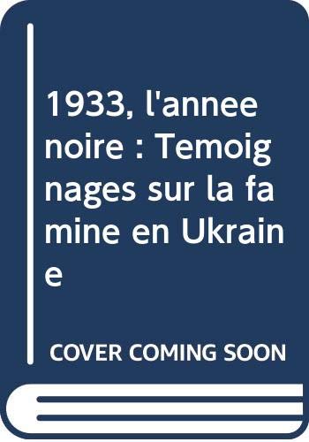 1933, l'année noire : Témoignages sur la famine en Ukraine Politics & History