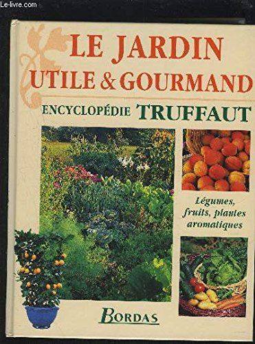 Le jardin utile & gourmand : Encyclopédie Truffaut book