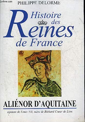 Aliénor d'Aquitaine : épouse de Louis VII, mère de Richard Coeur de Lion (Histoire des reines de France.) Books