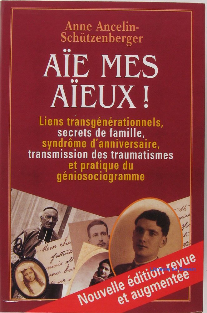 Aïe, mes aïeux ! : Liens transgénérationnels, secrets de famille, syndrome d'anniversaire, transmission des traumatismes et pratique du géno Books